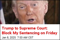 Trump Asks SCOTUS to Block Hush Money Sentencing