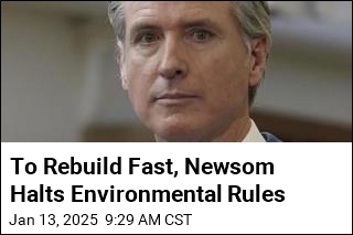 To Rebuild Fast, Newsom Halts Environmental Rules