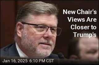 New Chair&#39;s Views Are Closer to Trump&#39;s