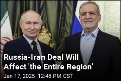 Russia-Iran Deal Will Affect &#39;the Entire Region&#39;