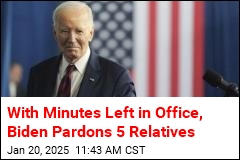 With Minutes Left in Office, Biden Pardons 5 Relatives