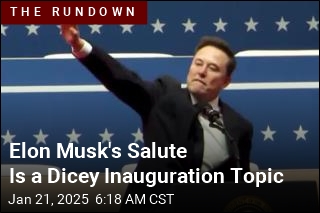 Elon Musk&#39;s Salute Is a Dicey Inauguration Topic