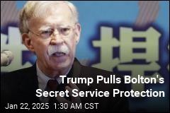 Trump Pulls Bolton&#39;s Secret Service Protection