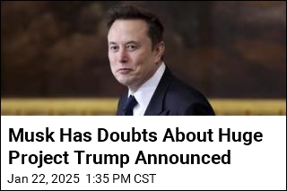 Musk Has Doubts About Huge Project Trump Announced