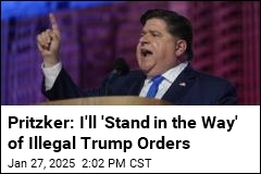 Pritzker: I&#39;ll &#39;Stand in the Way&#39; of Illegal Trump Orders