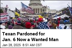 Texan Pardoned for Jan. 6 Now a Wanted Man