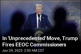 In &#39;Unprecedented&#39; Move, Trump Fires EEOC Commissioners