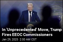 In &#39;Unprecedented&#39; Move, Trump Fires EEOC Commissioners