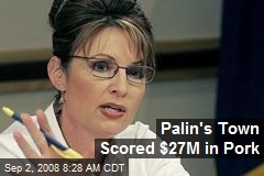 Palin's Town Scored $27M in Pork
