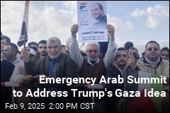 Emergency Arab Summit to Address Trump&#39;s Gaza Idea