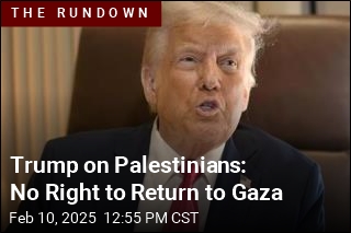 Trump: No, Palestinians Wouldn&#39;t Return to Gaza