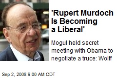 'Rupert Murdoch Is Becoming a Liberal'