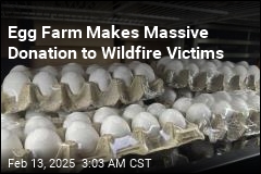 Farm Donates 325K Eggs to Wildfire Victims, Firefighters