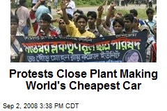 Protests Close Plant Making World's Cheapest Car