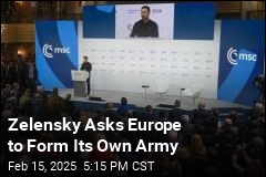 Zelensky Asks Europe to Form Its Own Army