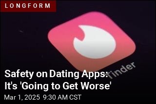 Safety on Dating Apps: It&#39;s &#39;Going to Get Worse&#39;