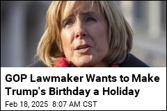 GOP Lawmaker: Let&#39;s Make Trump&#39;s Birthday a Holiday