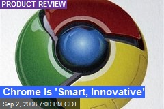 Chrome Is 'Smart, Innovative'