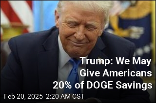 Trump: We Might Give Americans 20% of DOGE Savings