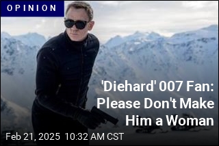 &#39;Diehard&#39; 007 Fan: Please Don&#39;t Make Him a Woman