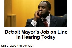 Detroit Mayor's Job on Line in Hearing Today