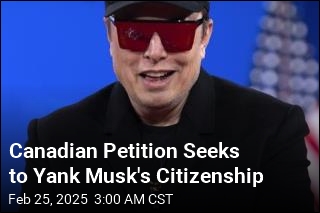 Canadian Petition Seeks to Revoke Musk&#39;s Citizenship