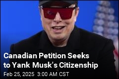 Canadian Petition Seeks to Revoke Musk&#39;s Citizenship