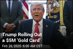 Trump: For $5M, I&#39;ll Give Foreigners a &#39;Gold Card&#39;