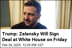 Trump: Zelensky Will Visit the White House on Friday