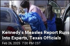 Kennedy&#39;s Measles Report Runs Into Experts, Texas Officials