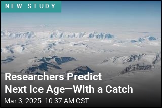 Researchers Predict Next Ice Age, With a Catch