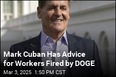 Mark Cuban Has Advice for Workers Fired by DOGE