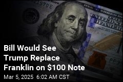 Bill Would See Trump Replace Franklin on $100 Note