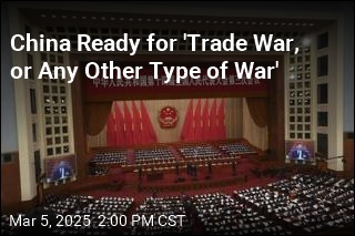 China Ready for &#39;Trade War, or Any Other Type of War&#39;