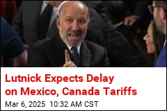 Lutnick: Delay &#39;Likely&#39; on Mexico, Canada Tariffs