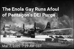 Pentagon&#39;s DEI Purge Scrubs the Enola Gay