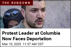 Protest Leader at Columbia Now Faces Deportation