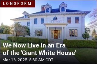 We Now Live in an Era of the &#39;Giant White House&#39;