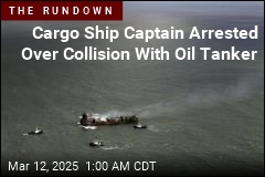 Cargo Ship Captain Arrested Over Crash With Oil Tanker