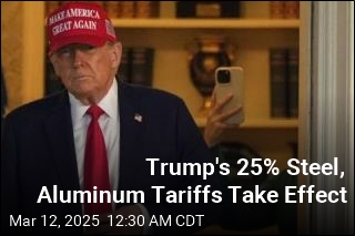 Trump&#39;s 25% Steel, Aluminum Tariffs Take Effect