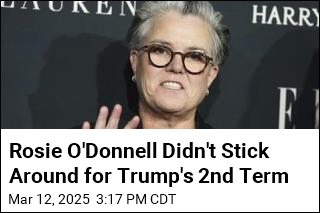 Rosie O&#39;Donnell Didn&#39;t Stick Around for Trump&#39;s 2nd Term