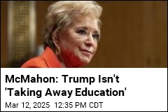 McMahon: Trump Isn&#39;t &#39;Taking Away Education&#39;