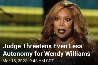 Judge Teases Even Less Autonomy for Wendy Williams