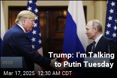 Trump: I&#39;ll Talk to Putin Tuesday