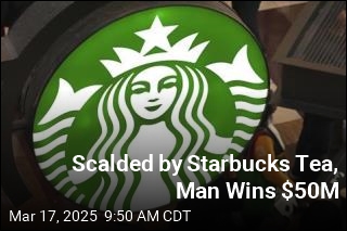 Man Burned by Starbucks Tea Wins $50M