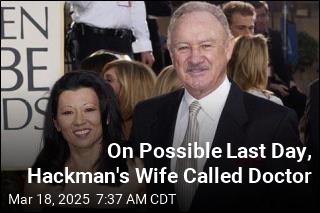 On Possible Last Day, Hackman&#39;s Wife Called Doctor