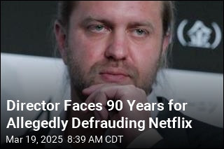 Director Faces 90 Years for Allegedly Defrauding Netflix