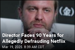 Director Faces 90 Years for Allegedly Defrauding Netflix