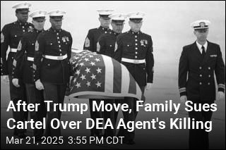 After Trump Move, Family Sues Cartel Over DEA Agent&#39;s Killing