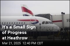 It&#39;s a Small Sign of Progress at Heathrow